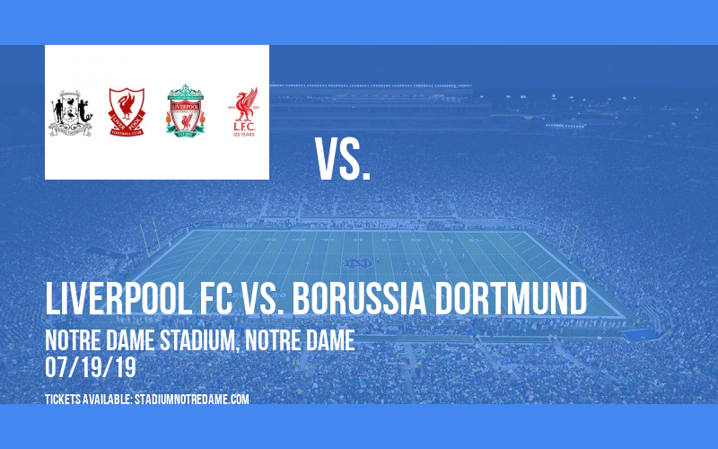 Friendly: Liverpool FC vs. Borussia Dortmund at Notre Dame Stadium